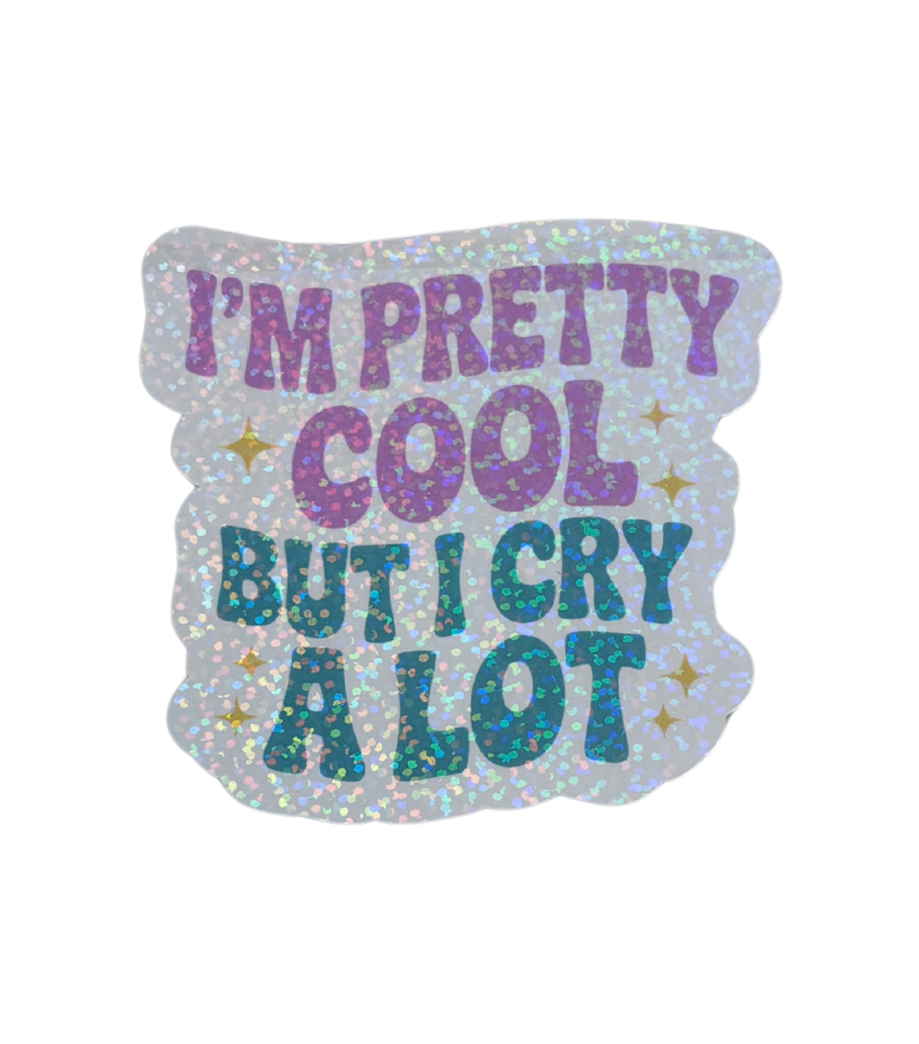 I'M PRETTY COOL BUT I CRY A LOT