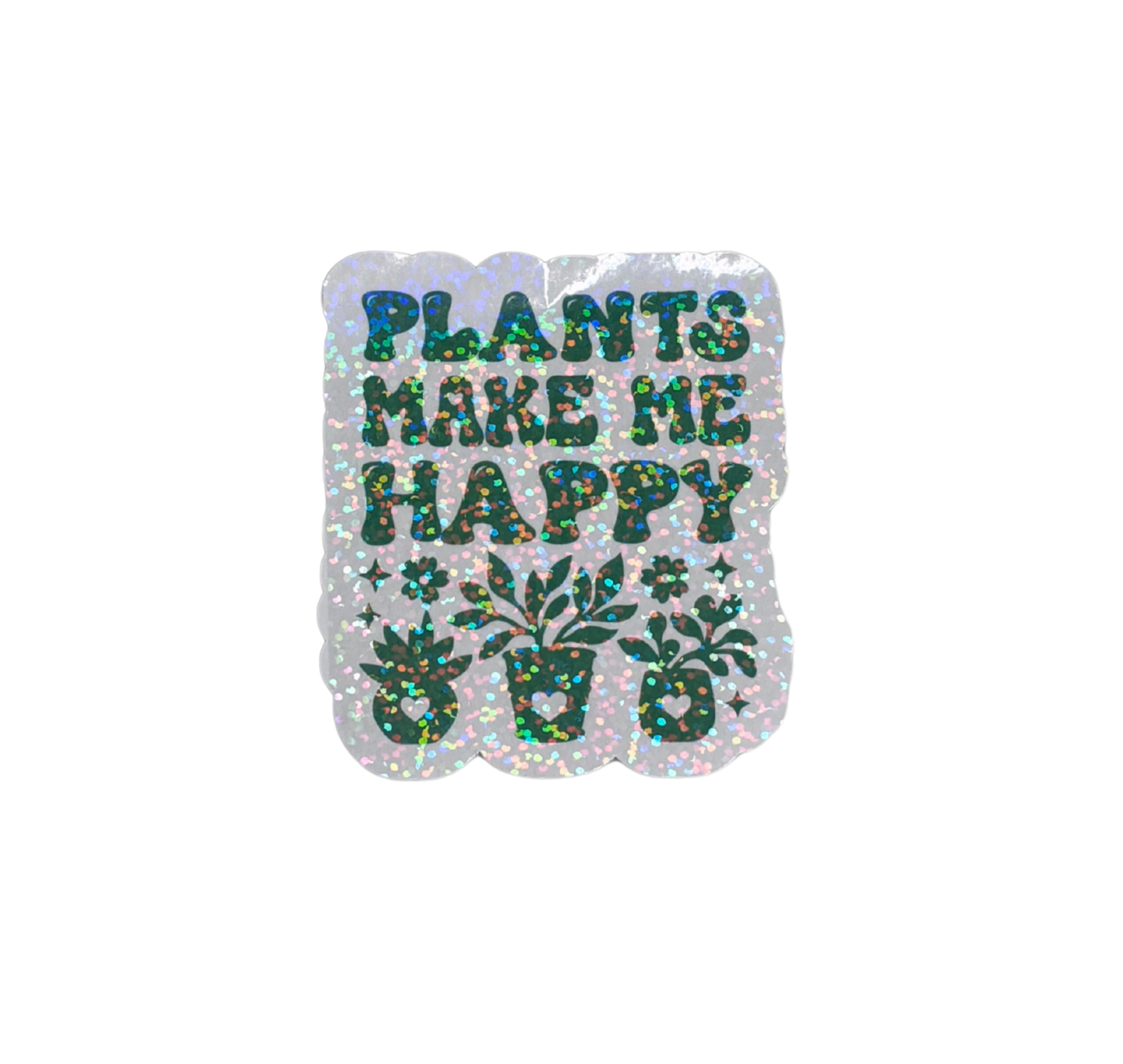 PLANTS MAKE ME HAPPY