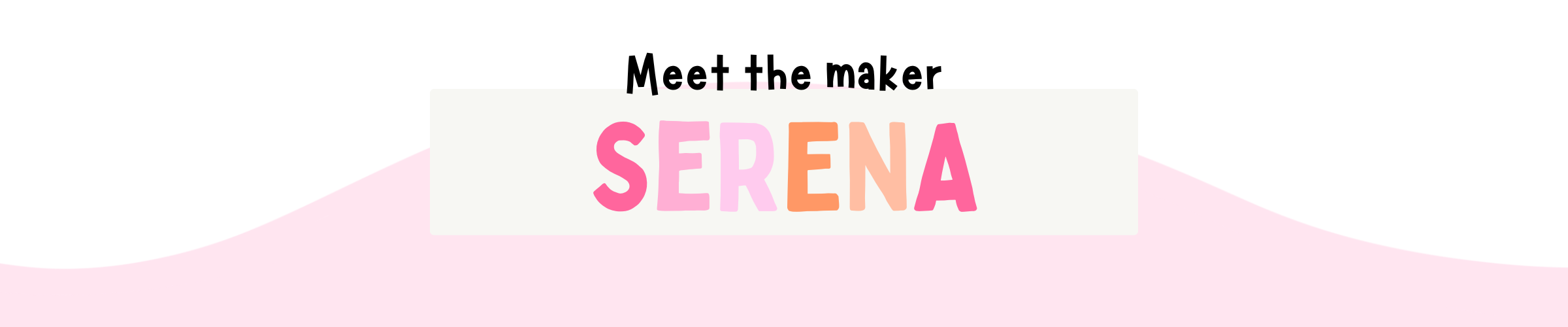 Meet The Maker - Serena