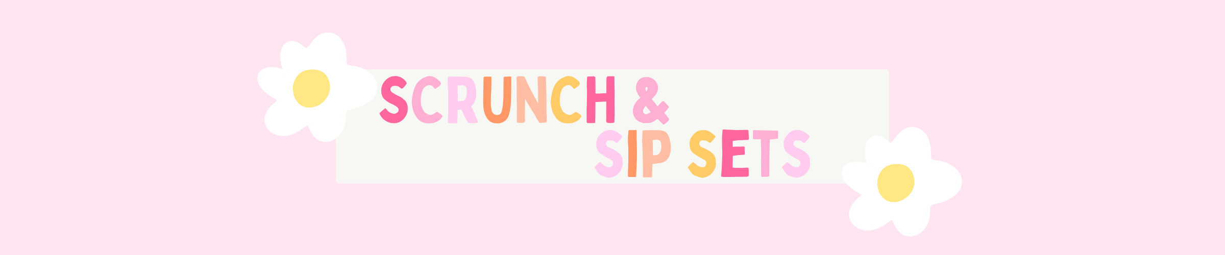 Scrunch & Sip Sets Banner