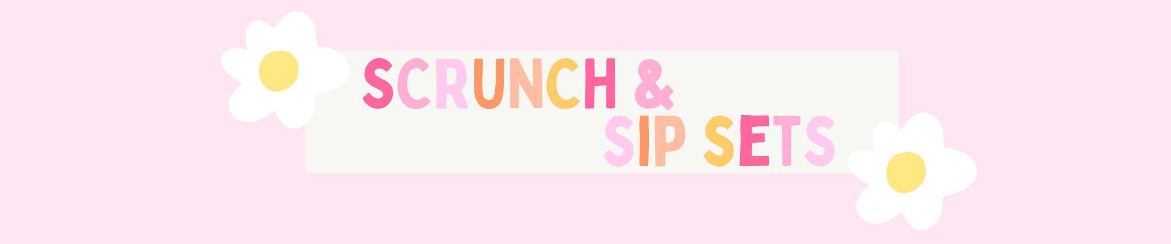 Scrunch & Sip Sets Banner