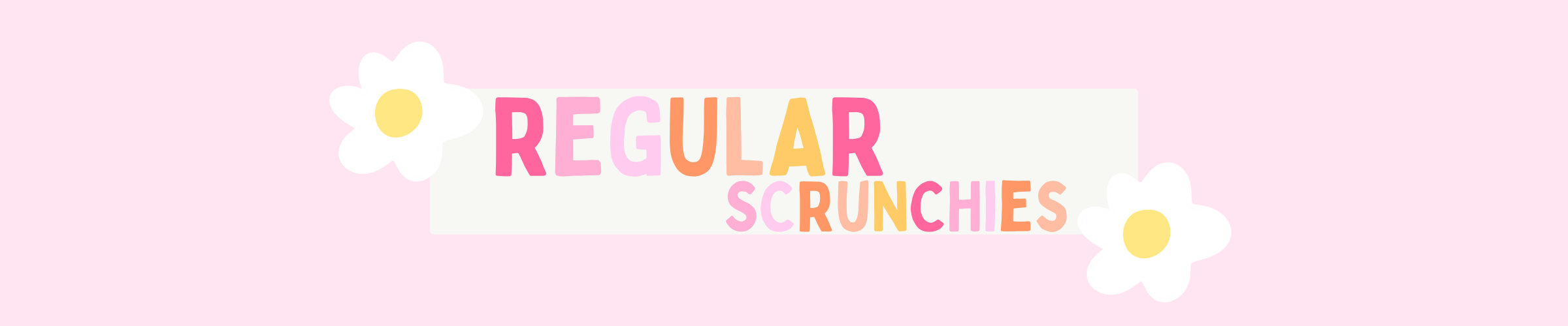 Regular Scrunchies Banner