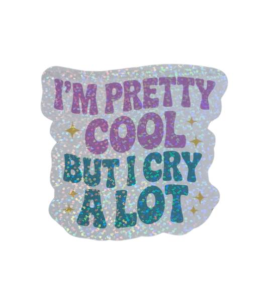 I'M PRETTY COOL BUT I CRY A LOT